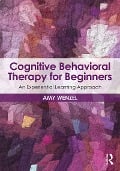 Cover-Bild zum Titel 'Cognitive Behavioral Therapy for Beginners' von 'Amy Wenzel'