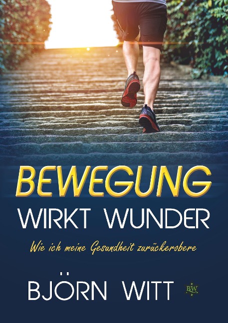 Bewegung wirkt Wunder - Björn Witt
