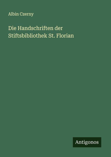 Die Handschriften der Stiftsbibliothek St. Florian - Albin Czerny