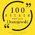 100 Zitate von Fjodor Dostojewski - Fyodor Dostojevski