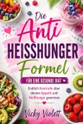 Cover-Bild zum Titel 'Die Anti Heißhunger Formel für eine gesunde Diät' von 'Vicky Violett'