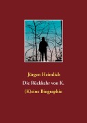 Cover-Bild zum Titel 'Die Rückkehr von K.' von 'Jürgen Heimlich'