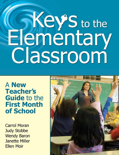 Keys to the Elementary Classroom - Carrol Moran, Janette Miller, Ellen Moir, Judy Stobbe, Wendy Baron