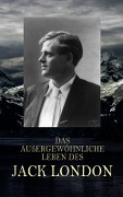 Cover-Bild zum Titel 'Das außergewöhnliche Leben des Jack London' von 'Jack London'