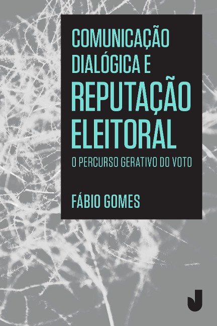Comunicação dialógica e reputação eleitoral - Fábio Gomes