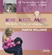 Cover-Bild zum Titel 'Hund, Katze, Maus - Wie du mit Tieren sprechen kannst' von 'Marta Williams'