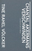 Cover-Bild zum Titel 'Chantal Akermans Verschwinden' von 'Tine Rahel Völcker'