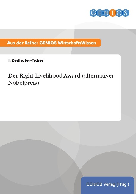 Der Right Livelihood Award (alternativer Nobelpreis) - I. Zeilhofer-Ficker