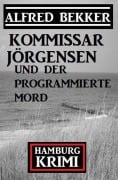 Cover-Bild zum Titel 'Kommissar Jörgensen und der programmierte Mord: Hamburg Krimi' von 'Alfred Bekker'