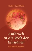 Cover-Bild zum Titel 'Aufbruch in die Welt der Illusionen' von 'Horst Gödicke'