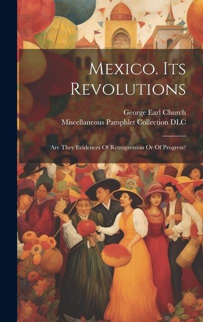 Mexico. Its Revolutions: Are They Evidences Of Retrogression Or Of Progress? - 