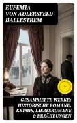 Cover-Bild zum Titel 'Gesammelte Werke: Historische Romane, Krimis, Liebesromane & Erzählungen' von 'Eufemia Von Adlersfeld-Ballestrem'