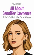 Cover-Bild zum Titel 'All About Jennifer Lawrence: A Kid's Guide to the Oscar Winner (Knowledge Books For Kids, #93)' von 'Shah Rukh'