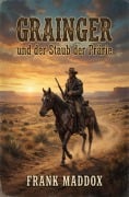 Cover-Bild zum Titel 'Grainger und der Staub der Prärie: Western Story' von 'Frank Maddox'