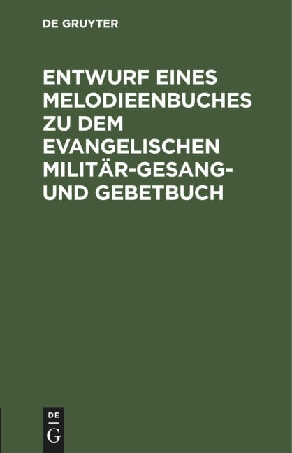 Entwurf eines Melodieenbuches zu dem evangelischen Militär-Gesang- und Gebetbuch - 
