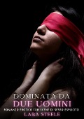 Dominata da Due Uomini - Lara Steele