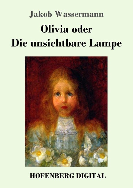 Olivia oder Die unsichtbare Lampe - Jakob Wassermann