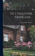 Cover-Bild zum Titel 'De L'industrie Française...' von 'Jean-Antoine Chaptal'