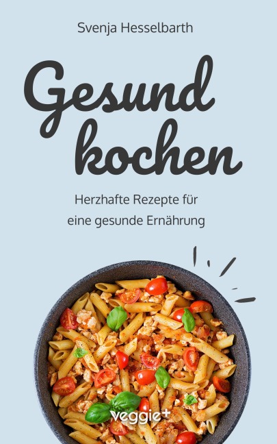 Gesund kochen - Svenja Hesselbarth