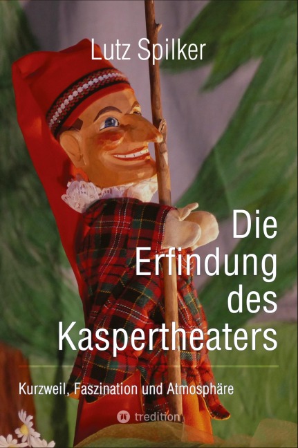 Die Erfindung des Kaspertheaters - Lutz Spilker