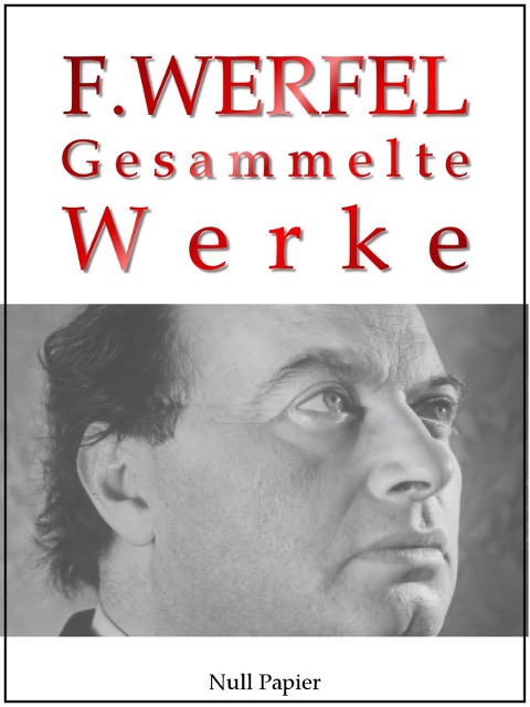 Franz Werfel - Gesammelte Werke - Romane, Lyrik, Drama - Franz Werfel