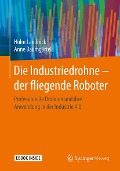 Die Industriedrohne - der fliegende Roboter - Holm Landrock, Anne Baumgärtel