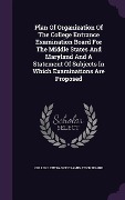 Cover-Bild zum Titel 'Plan Of Organization Of The College Entrance Examination Board For The Middle States And Maryland And A Statement Of Subjects In Which Examinations Are Proposed' von ''