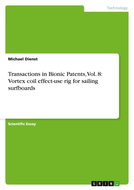 Transactions in Bionic Patents, Vol. 8: Vortex coil effect-use rig for sailing surfboards - Michael Dienst