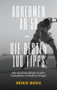 Cover-Bild zum Titel 'Abnehmen ab 50 - die besten 100 Tipps' von 'Heiko Boos'