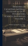 Cover-Bild zum Titel 'Mémoires De L'académie Impériale Des Sciences De St.-petersbourg. Sciences Naturelles, Volume 3...' von ''