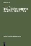 Cover-Bild zum Titel 'Idealisierungen und das Ziel der Physik' von 'Andreas Hüttemann'
