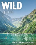 Cover-Bild zum Titel 'Wild Guide Französische Alpen' von 'Paul Webster, Helen Webster'