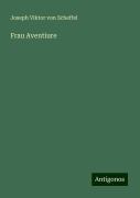 Frau Aventiure - Joseph Viktor Von Scheffel