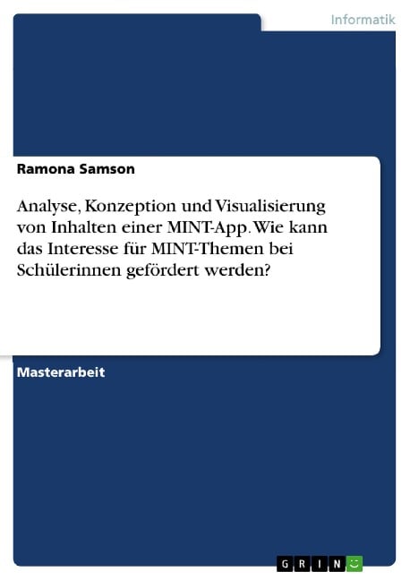 Analyse, Konzeption und Visualisierung von Inhalten einer MINT-App. Wie kann das Interesse für MINT-Themen bei Schülerinnen gefördert werden? - Ramona Samson