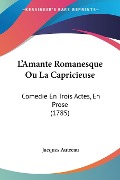 L'Amante Romanesque Ou La Capricieuse - Jacques Autreau