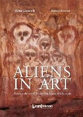 Aliens in art. Presenze aliene nell'arte dal paleolitico al XIX secolo - Walter Ceccarelli, Stefano Liberati