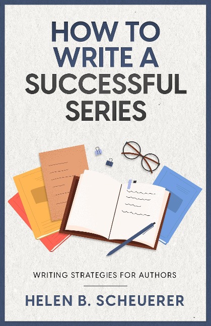 How To Write A Successful Series (Books For Career Authors) - Helen B. Scheuerer
