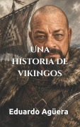 Cover-Bild zum Titel 'Una historia de vikingos' von 'Eduardo Agüera Villalobos'