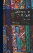 Cover-Bild zum Titel 'Partage De L'afrique: Exploration, Colonisation, État Politique...' von 'Victor Deville'