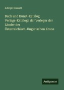 Buch und Kunst-Katalog Verlags-Kataloge der Verleger der Länder der Österreichisch-Ungarischen Krone - Adolph Russell
