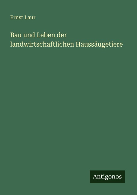 Bau und Leben der landwirtschaftlichen Haussäugetiere - Ernst Laur