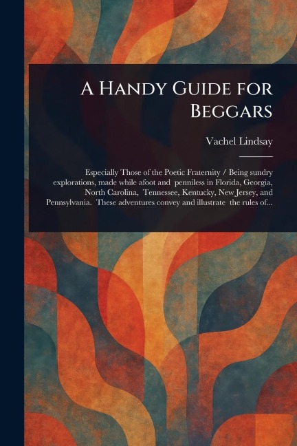 A Handy Guide for Beggars - Vachel Lindsay