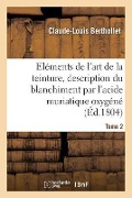 Cover-Bild zum Titel 'Eléments de l'Art de la Teinture, Description Du Blanchiment Par l'Acide Muriatique Oxygéné. Tome 2' von 'Claude-Louis Berthollet'