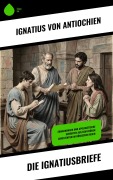 Cover-Bild zum Titel 'Die Ignatiusbriefe' von 'Ignatius von Antiochien'