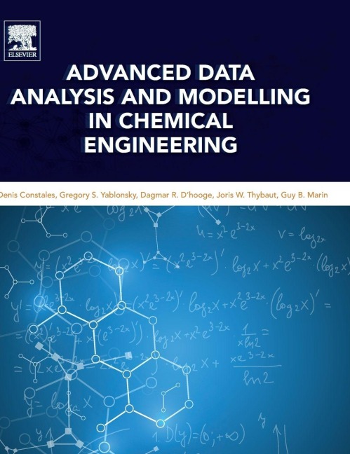 Advanced Data Analysis and Modelling in Chemical Engineering - Denis Constales, Gregory S. Yablonsky, Dagmar R. D'Hooge