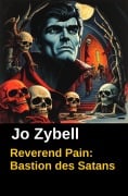 Cover-Bild zum Titel 'Reverend Pain: Bastion des Satans' von 'Steve Salomo, Jo Zybell'