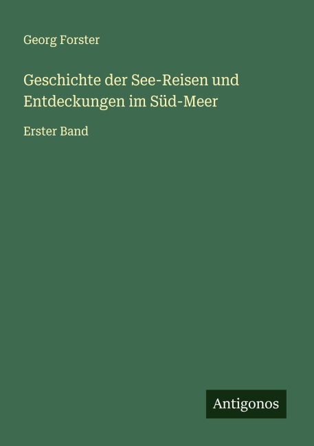 Geschichte der See-Reisen und Entdeckungen im Süd-Meer - Georg Forster