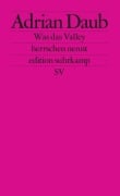 Cover-Bild zum Titel 'Was das Valley herrschen nennt' von 'Adrian Daub'