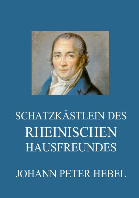 Schatzkästlein des rheinischen Hausfreundes - Johann Peter Hebel