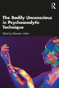 Cover-Bild zum Titel 'The Bodily Unconscious in Psychoanalytic Technique' von ''